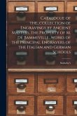 Catalogue of The...collection of Engravings by Ancient Masters, the Property of M. De Bammeville...works of the Principal Engravers of the Italian and