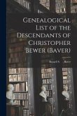 Genealogical List of the Descendants of Christopher Bewer (Baver)