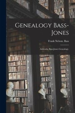 Genealogy Bass-Jones: Addenda, Bass-Jones Genealogy. - Bass, Frank Nelson