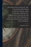 An Investigation of the Coupling Between Longitudinal and Flexural Modes of Vibration Caused by an Offset of the Center of Gravity From the Center of
