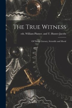 The True Witness: of Things Literary, Scientific and Moral