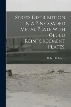 Stress Distribution in a Pin-loaded Metal Plate With Glued Reinforcement Plates. - Morris, Robert C.