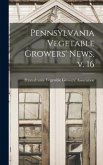 Pennsylvania Vegetable Growers' News, V. 16