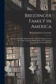 Breidinger Family in America: One Line From the Original Settler Adam Breidinger (173- to 181-) Who Landed at Philadelphia in the Colony of Pennsylv
