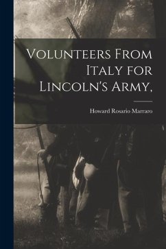 Volunteers From Italy for Lincoln's Army, - Marraro, Howard Rosario