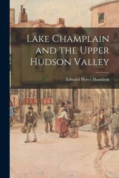 Lake Champlain and the Upper Hudson Valley - Hamilton, Edward Pierce