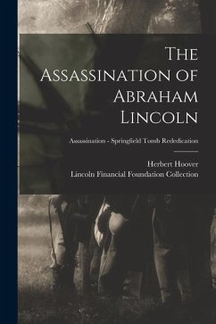 The Assassination of Abraham Lincoln; Assassination - Springfield Tomb Rededication - Hoover, Herbert