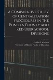 A Comparative Study of Centralization Procedures in the Ponoka County and Red Deer School Divisions