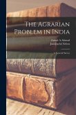 The Agrarian Problem in India [microform]: a General Survey