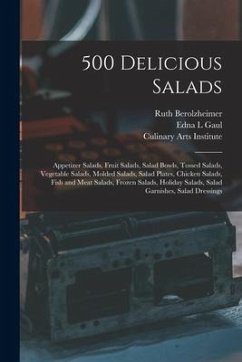 500 Delicious Salads: Appetizer Salads, Fruit Salads, Salad Bowls, Tossed Salads, Vegetable Salads, Molded Salads, Salad Plates, Chicken Sal - Berolzheimer, Ruth; Gaul, Edna L.