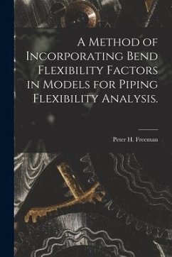 A Method of Incorporating Bend Flexibility Factors in Models for Piping Flexibility Analysis. - Freeman, Peter H.