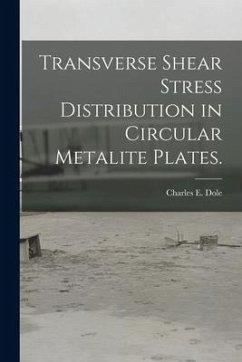 Transverse Shear Stress Distribution in Circular Metalite Plates. - Dole, Charles E.