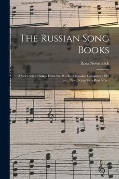 The Russian Song Books: a Selection of Songs From the Works of Russian Composers Old and New, Songs for a Bass Voice - Newmarch, Rosa
