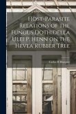 Host-parasite Relations of the Fungus Dothidella Ulei P. Henn on the Hevea Rubber Tree