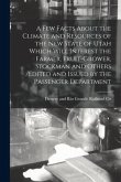 A Few Facts About the Climate and Resources of the New State of Utah Which Will Interest the Farmer, Fruit-grower, Stockman and Others /edited and Iss