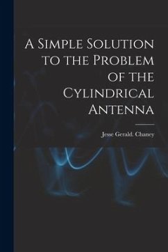 A Simple Solution to the Problem of the Cylindrical Antenna - Chaney, Jesse Gerald