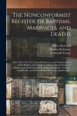 The Nonconformist Register, of Baptisms, Marriages, and Deaths: 1644-1702, 1702-1752, Generally Known as the Northowram of Coley Register, but Compreh
