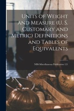 Units of Weight and Measure (U. S. Customary and Metric) Definitions and Tables of Equivalents; NBS Miscellaneous Publication 121 - Anonymous