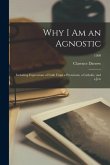 Why I Am an Agnostic: Including Expressions of Faith From a Protestant, a Catholic, and a Jew; 1500