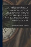 The Von Rosenberg Family of Texas. A Record With Historical Facts and Legends of the Ancient Prussian Family. This Book Contains the Record of the Fir