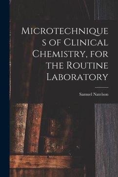 Microtechniques of Clinical Chemistry, for the Routine Laboratory - Natelson, Samuel