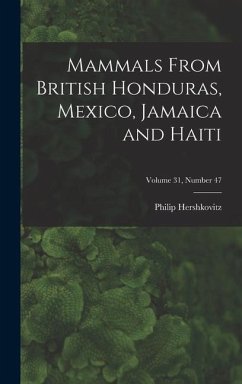 Mammals From British Honduras, Mexico, Jamaica and Haiti; Volume 31, number 47 - Hershkovitz, Philip