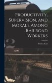Productivity, Supervision, and Morale Among Railroad Workers
