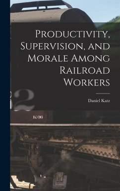 Productivity, Supervision, and Morale Among Railroad Workers - Katz, Daniel