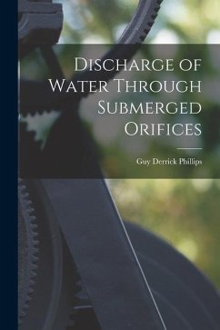 Discharge of Water Through Submerged Orifices - Phillips, Guy Derrick