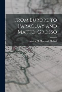 From Europe to Paraguay and Matto-Grosso - Mulhall, Marion McMurrough