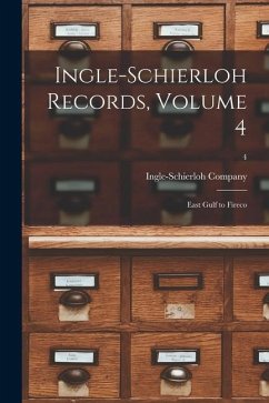 Ingle-Schierloh Records, Volume 4: East Gulf to Fireco; 4
