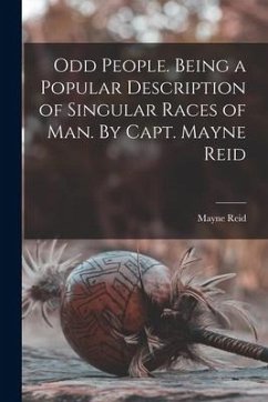 Odd People. Being a Popular Description of Singular Races of Man. By Capt. Mayne Reid - Reid, Mayne