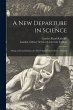 A New Departure in Science: Being a... - Bild 1