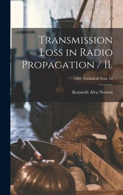 Transmission Loss in Radio Propagation / II.; NBS Technical Note 12 - Norton, Kenneth Alva