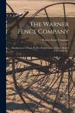 The Warner Fence Company: Manufacturers of Farm, Poultry, and Ornamental Fence, Barbed Wire, Gates, Etc.