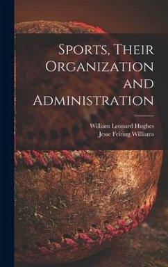 Sports, Their Organization and Administration - Hughes, William Leonard