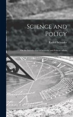 Science and Policy; on the Introduction of Scientific and Politcal Affairs - Schrader, Rudolf