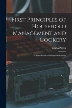 First Principles of Household Management and Cookery: a Text-book for Schools and Families - Parloa, Maria