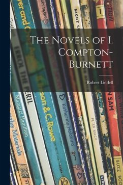 The Novels of I. Compton-Burnett - Liddell, Robert