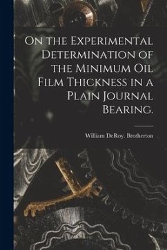 On the Experimental Determination of the Minimum Oil Film Thickness in a Plain Journal Bearing. - Brotherton, William Deroy