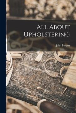 All About Upholstering - Bergen, John