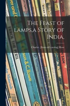 The Feast of Lamps, a Story of India, - Root, Charlet