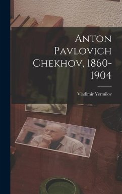 Anton Pavlovich Chekhov, 1860-1904 - Yermilov, Vladimir