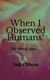 When I Observed Humans!