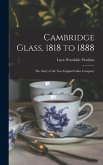 Cambridge Glass, 1818 to 1888: the Story of the New England Glass Company
