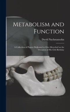 Metabolism and Function; a Collection of Papers Dedicated to Otto Meyerhof on the Occasion of His 65th Birthday - Nachmansohn, David