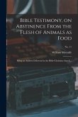 Bible Testimony, on Abstinence From the Flesh of Animals as Food: Being an Address Delivered in the Bible-Christian Church...; no. 11
