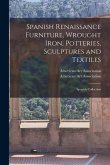 Spanish Renaissance Furniture, Wrought Iron, Potteries, Sculptures and Textiles; Spanish Collection