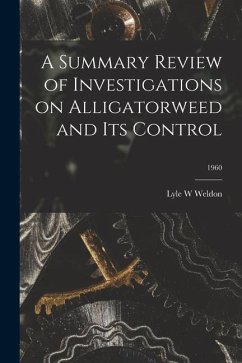 A Summary Review of Investigations on Alligatorweed and Its Control; 1960 - Weldon, Lyle W.