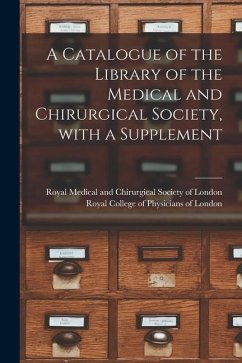 A Catalogue of the Library of the Medical and Chirurgical Society, With a Supplement